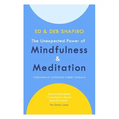 Unexpected Power of Mindfulness and Meditation - Shapiro, Ed a Shapiro, Deb