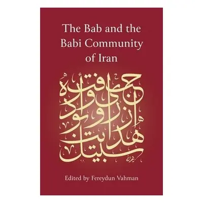 Bab and the Babi Community of Iran - Vahman, Fereydun