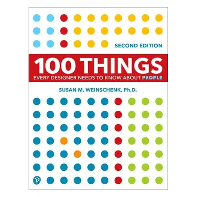 100 Things Every Designer Needs to Know About People - Weinschenk, Susan