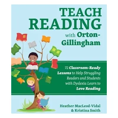 Teach Reading with Orton-Gillingham - MacLeod-Vidal, Heather a Smith, Kristina