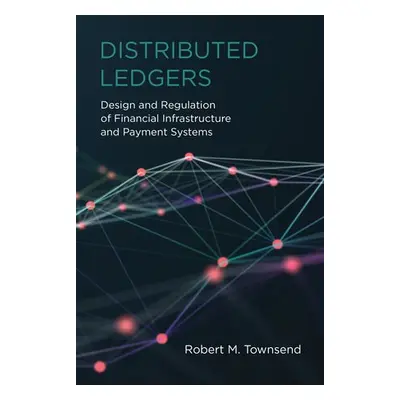 Distributed Ledgers - Townsend, Robert M.