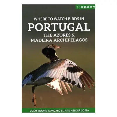 Where to Watch Birds in Portugal, the Azores a Madeira Archipelagos - Moore, Colm a Elias, Gonca