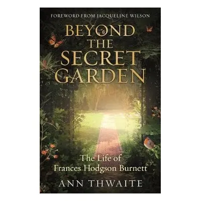 Beyond the Secret Garden - Thwaite, Ann