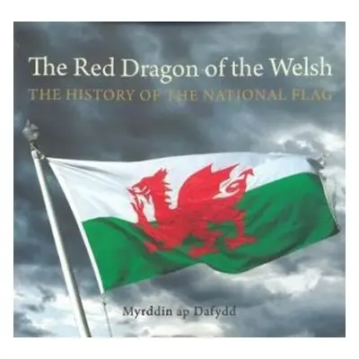 Compact Wales: Red Dragon of the Welsh, The - The History of the National Flag - Dafydd, Myrddin