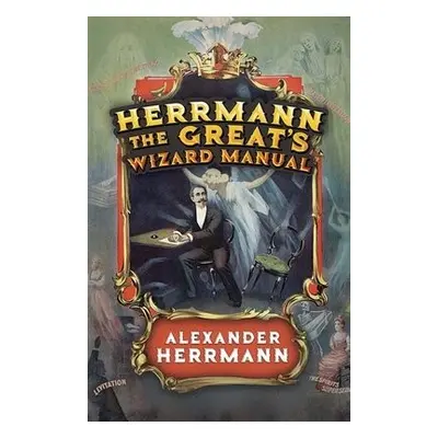 Herrmann the Great's Wizard Manual - Herrmann, Alexander