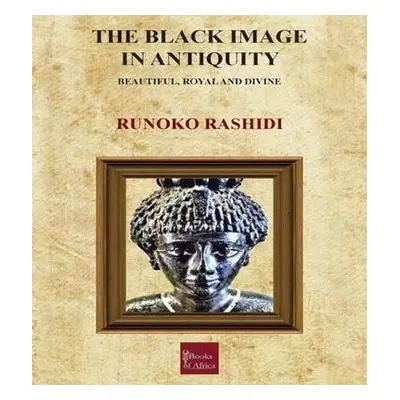 Black Image in Antiquity - Rashidi, Runoko