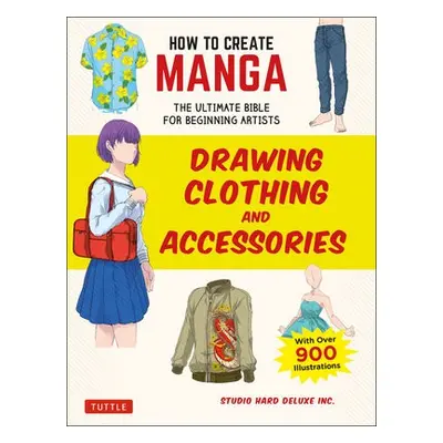 How to Create Manga: Drawing Clothing and Accessories - Studio Hard Deluxe Inc.