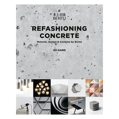 Refashioning Concrete - Gang, Xu