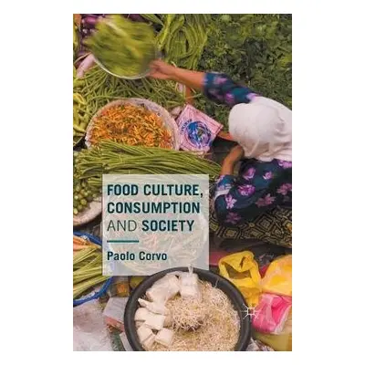 Food Culture, Consumption and Society - Corvo, Paolo