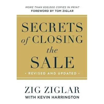 Secrets of Closing the Sale - Ziglar, Zig a Harrington, Kevin a Ziglar, Tom