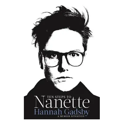 Ten Steps to Nanette - Gadsby, Hannah