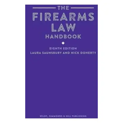 Firearms Law Handbook - Saunsbury, Laura a Doherty, Nick