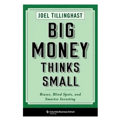 Big Money Thinks Small - Tillinghast, Joel