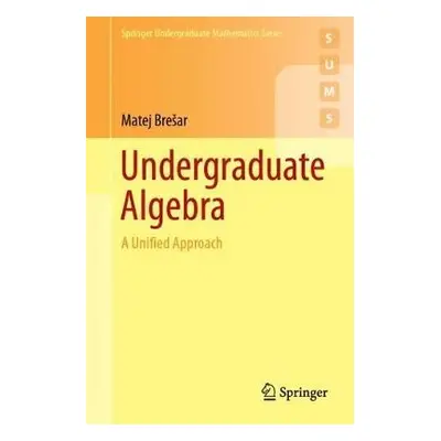 Undergraduate Algebra - Bresar, Matej