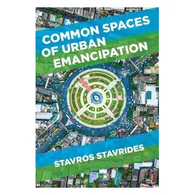 Common Spaces of Urban Emancipation - Stavrides, Stavros