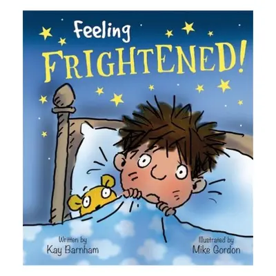 Feelings and Emotions: Feeling Frightened - Barnham, Kay