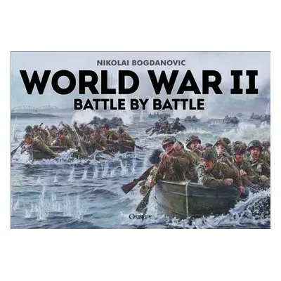 World War II Battle by Battle - Bogdanovic, Nikolai