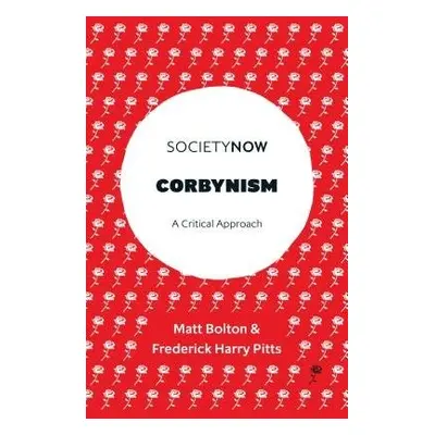 Corbynism - Bolton, Matt (University of Roehampton, UK) a Pitts, Frederick Harry (University of 