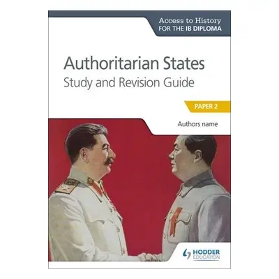 Access to History for the IB Diploma: Authoritarian States Study and Revision Guide - Grace, Pau