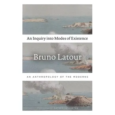 Inquiry into Modes of Existence - Latour, Bruno