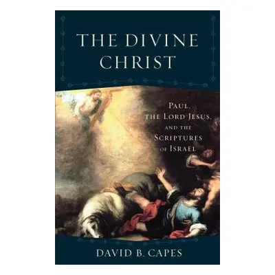 Divine Christ, The - Capes, David B.