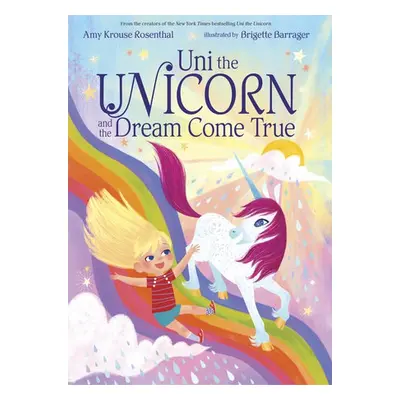 Uni the Unicorn and the Dream Come True - Rosenthal, Amy Krouse