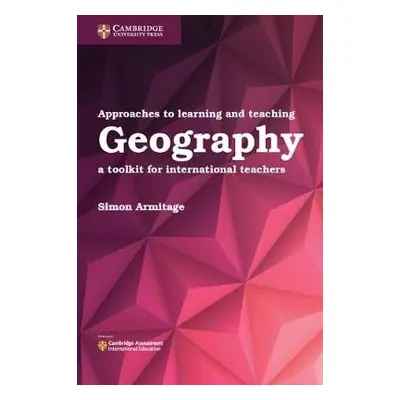 Approaches to Learning and Teaching Geography - Armitage, Simon