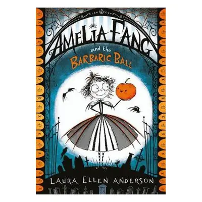 Amelia Fang and the Barbaric Ball - Anderson, Laura Ellen