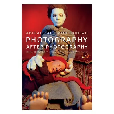 Photography after Photography - Solomon-Godeau, Abigail