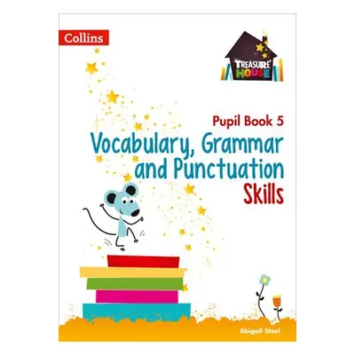 Vocabulary, Grammar and Punctuation Skills Pupil Book 5 - Steel, Abigail