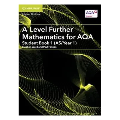 A Level Further Mathematics for AQA Student Book 1 (AS/Year 1) - Fannon, Paul