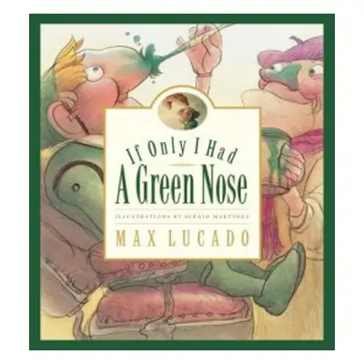 If Only I Had a Green Nose - Lucado, Max