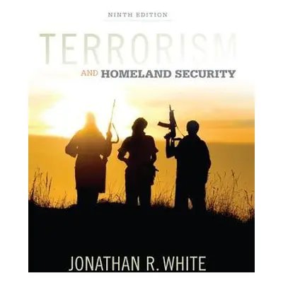 Terrorism and Homeland Security - White, Jonathan (Grand Valley State University)