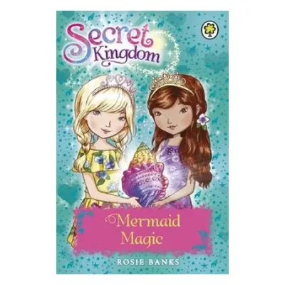 Secret Kingdom: Mermaid Magic - Banks, Rosie