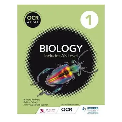 OCR A Level Biology Student Book 1 - Schmit, Adrian a Fosbery, Richard a Wakefield-Warren, Jenny