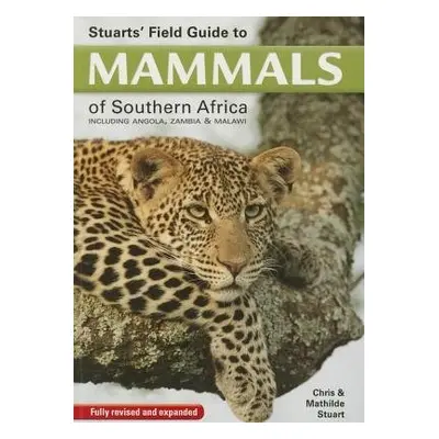 Stuarts' Field Guide to Mammals of Southern Africa - Stuart, Chris a Stuart, Mathilde