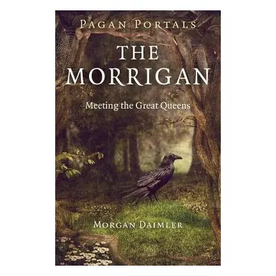 Pagan Portals – The Morrigan – Meeting the Great Queens - Daimler, Morgan