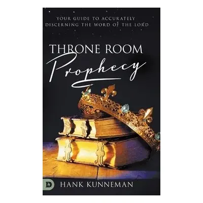 Throne Room Prophecy - Kunneman, Hank