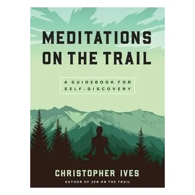 Meditations on the Trails - Ives, Christopher