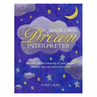 Be Your Own Dream Interpreter - Crisp, Tony