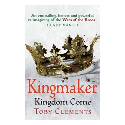 Kingmaker: Kingdom Come - Clements, Toby