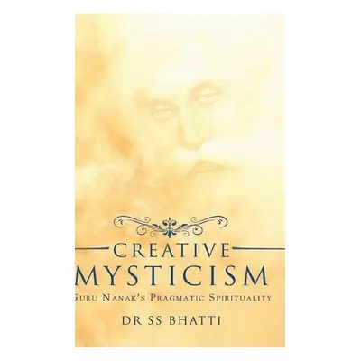 Creative Mysticism - Bhatti, Dr Ss