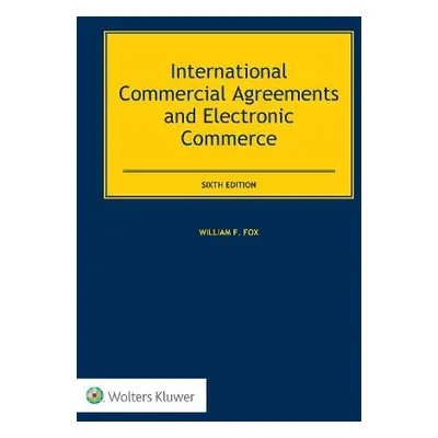 International Commercial Agreements and Electronic Commerce - Fox, William