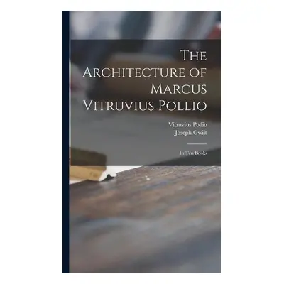 Architecture of Marcus Vitruvius Pollio - Gwilt, Joseph 1784-1863