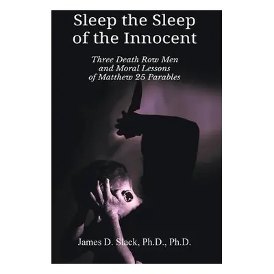 Sleep the Sleep of the Innocent - Slack, James D