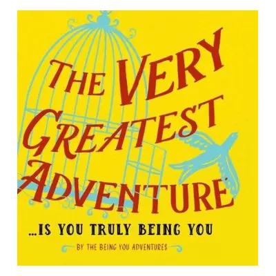 Very Greatest Adventure....Is You Truly Being You - Heer, Dain a Wallentin, Katarina