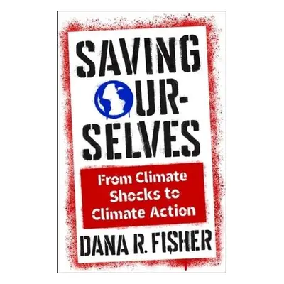 Saving Ourselves - Fisher, Dana R.