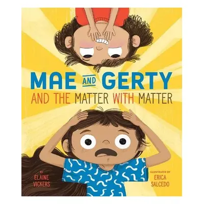 Mae and Gerty and the Matter with Matter - Vickers, Elaine