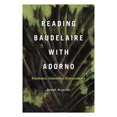 Reading Baudelaire with Adorno - Acquisto, Professor Joseph (Chair, Dept. of Romance Languages a