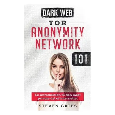 Tor Anonymity Network 101 - Gates, Steven